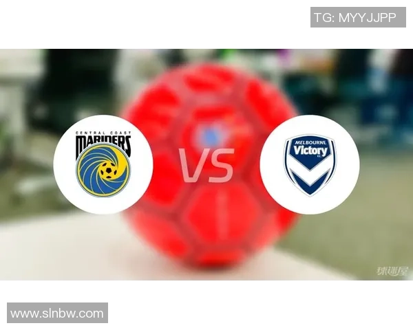 墨尔本与中央海岸对决前瞻分析及战术解读 墨尔本与中央海岸对决前瞻分析及战术解读